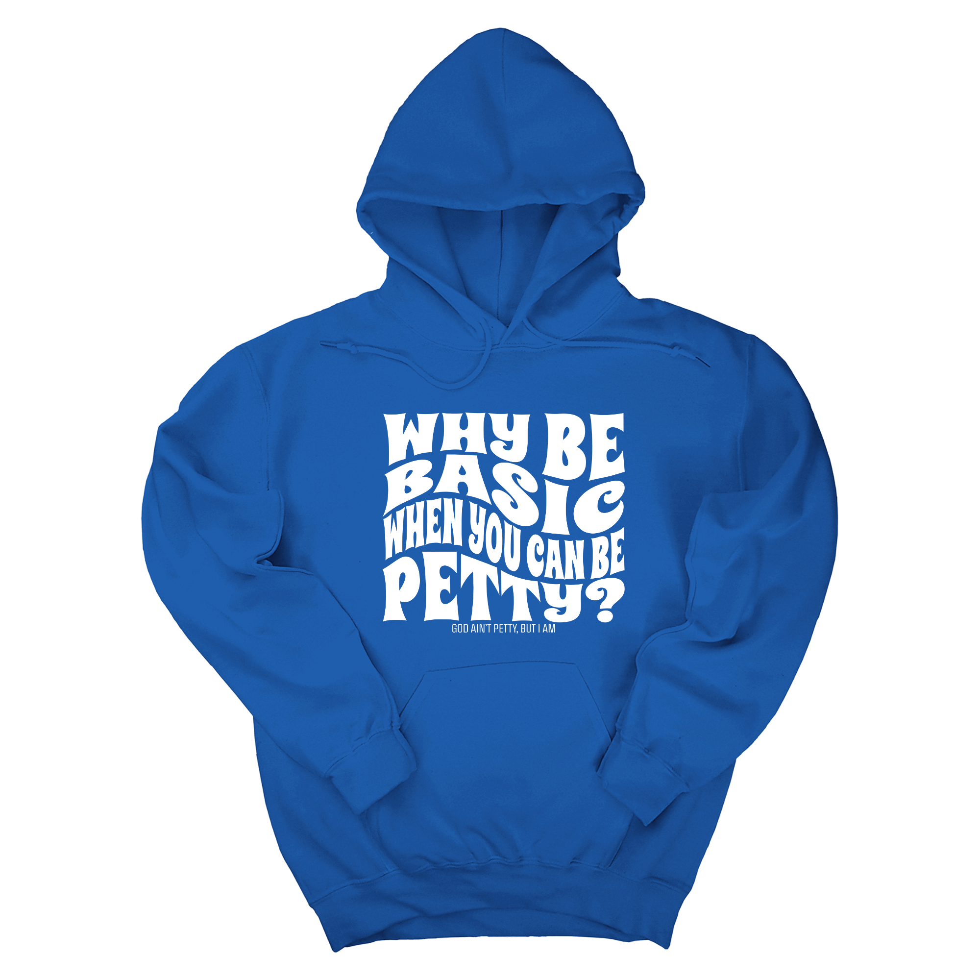 Why be basic when you can be petty Unisex Hoodie-Hoodie-The Original God Ain't Petty But I Am