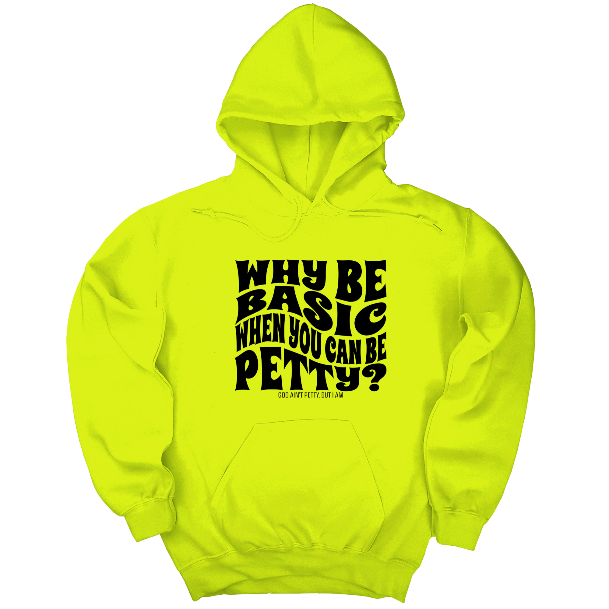 Why be basic when you can be petty Unisex Hoodie-Hoodie-The Original God Ain't Petty But I Am