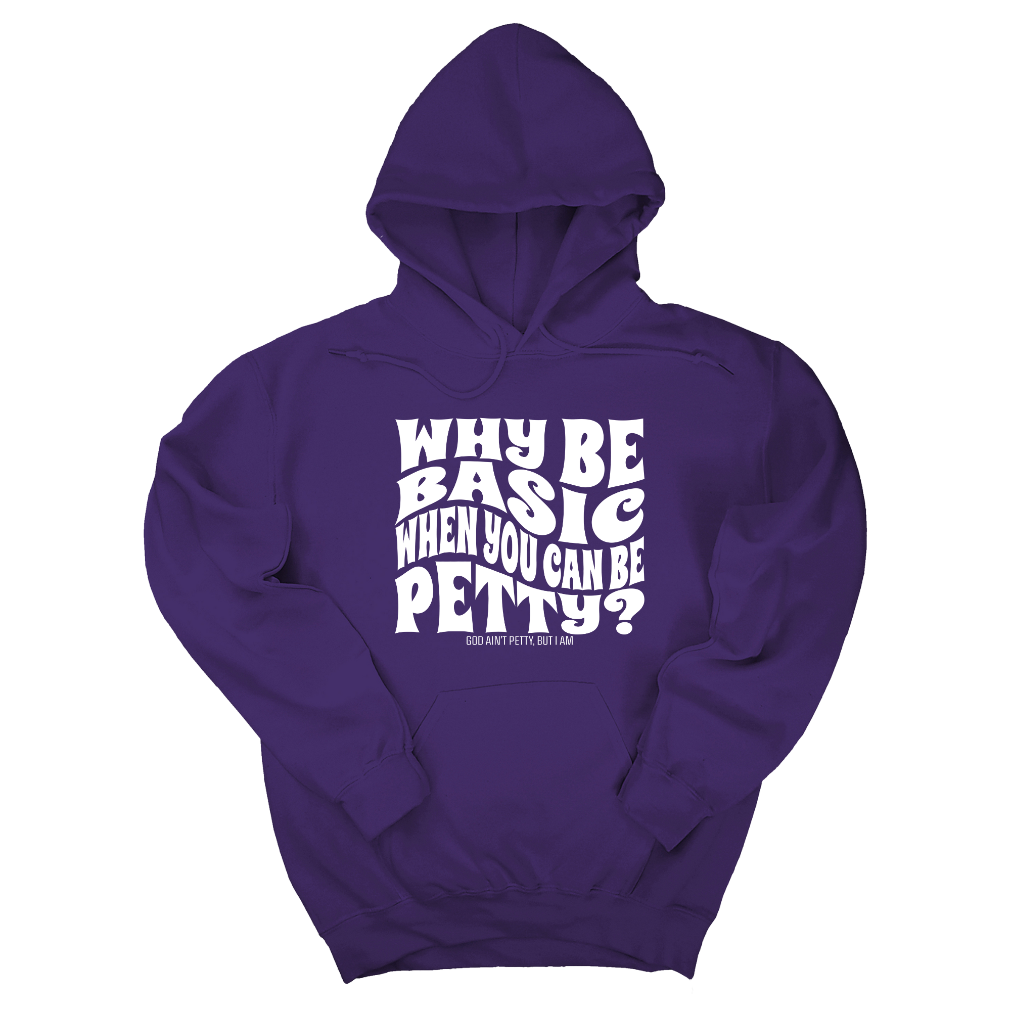 Why be basic when you can be petty Unisex Hoodie-Hoodie-The Original God Ain't Petty But I Am
