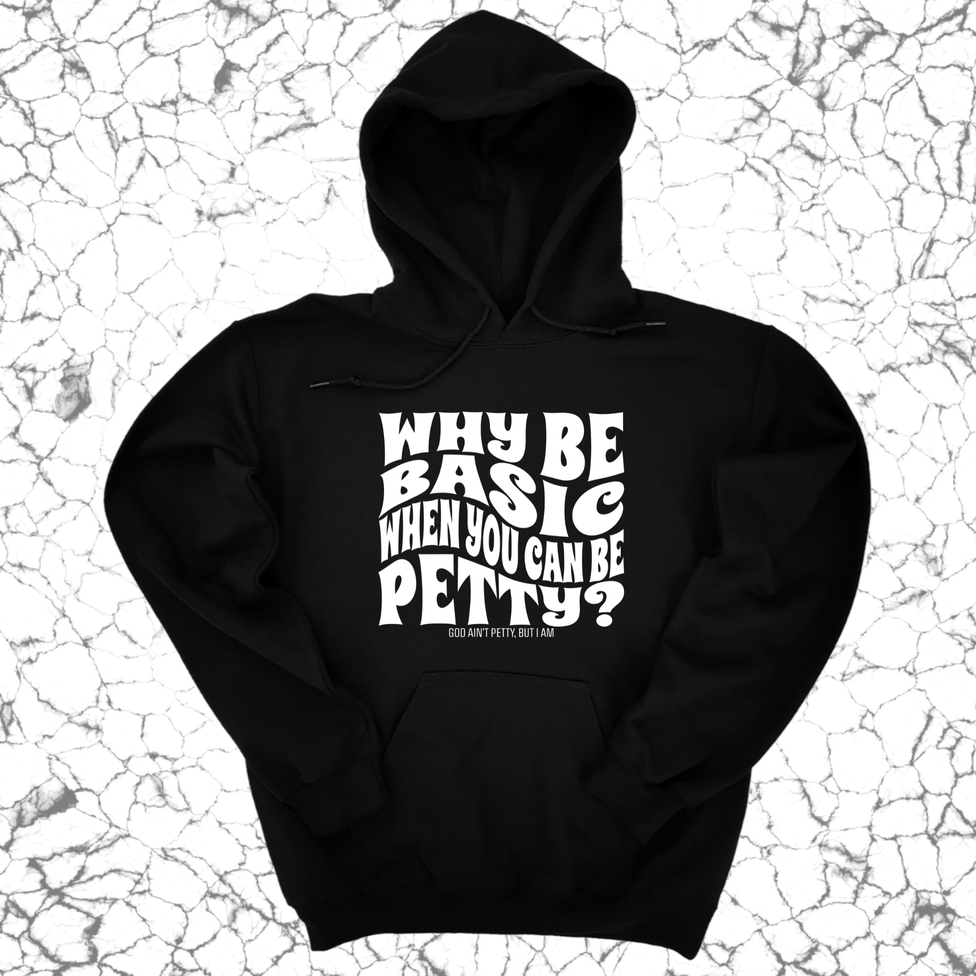 Why be basic when you can be petty Unisex Hoodie-Hoodie-The Original God Ain't Petty But I Am
