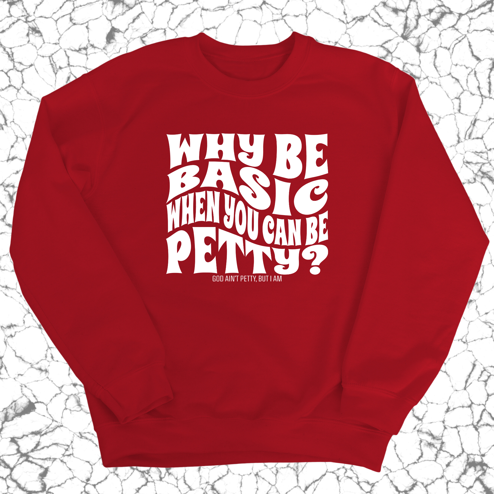 Why be basic when you can be petty Unisex Sweatshirt-Sweatshirt-The Original God Ain't Petty But I Am