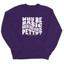 Why be basic when you can be petty Unisex Sweatshirt-Sweatshirt-The Original God Ain't Petty But I Am