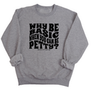 Why be basic when you can be petty Unisex Sweatshirt-Sweatshirt-The Original God Ain't Petty But I Am