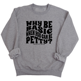 Why be basic when you can be petty Unisex Sweatshirt-Sweatshirt-The Original God Ain't Petty But I Am