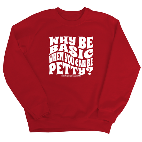 Why be basic when you can be petty Unisex Sweatshirt-Sweatshirt-The Original God Ain't Petty But I Am