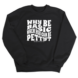 Why be basic when you can be petty Unisex Sweatshirt-Sweatshirt-The Original God Ain't Petty But I Am