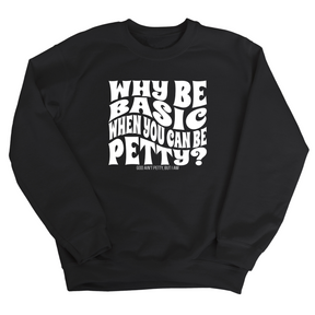 Why be basic when you can be petty Unisex Sweatshirt-Sweatshirt-The Original God Ain't Petty But I Am