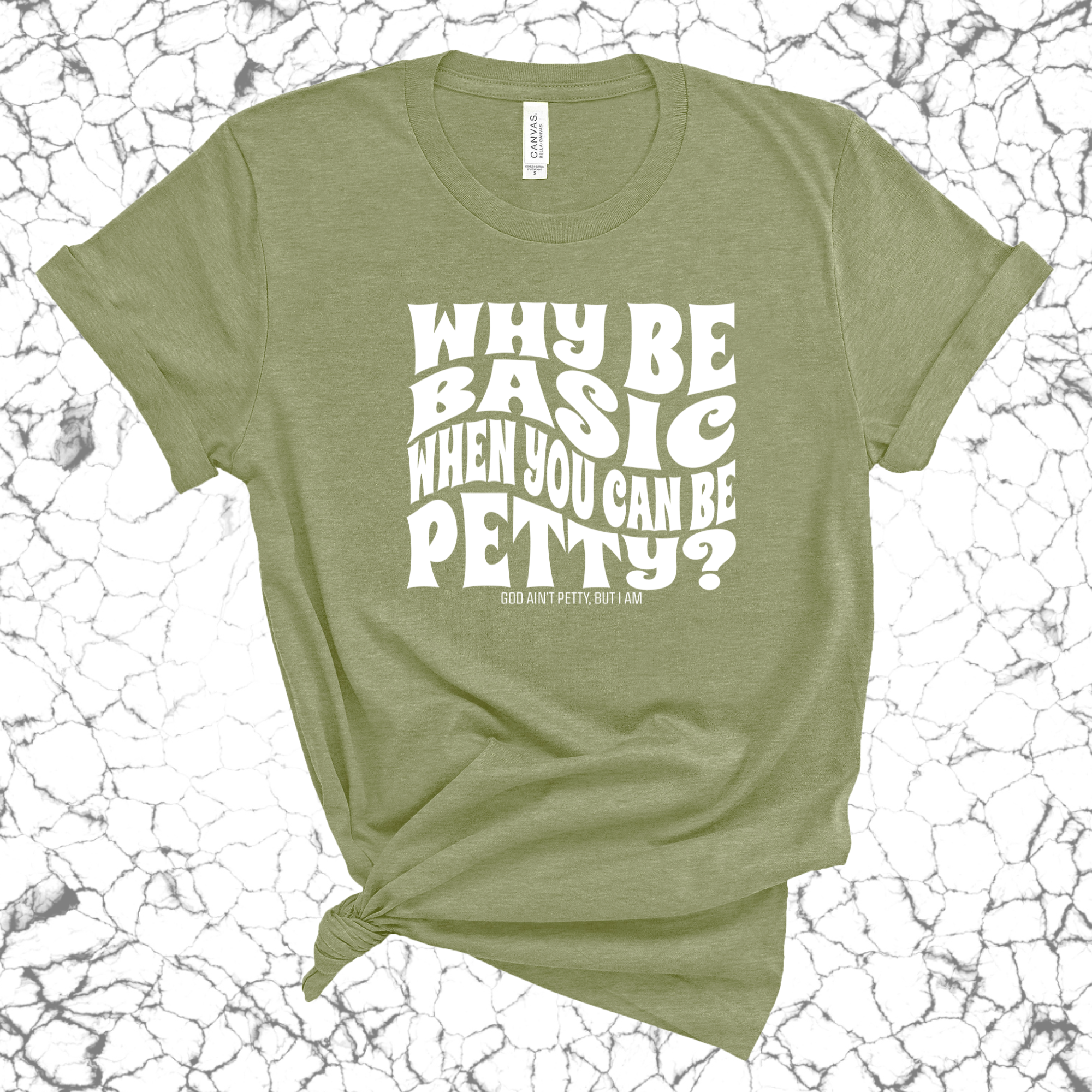 Why be basic when you can be petty Unisex Tee (MILITARY GREEN/WHITE)-T-Shirt-The Original God Ain't Petty But I Am