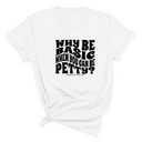 Why be basic when you can be petty Unisex Tee-T-Shirt-The Original God Ain't Petty But I Am