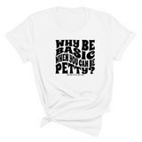 Why be basic when you can be petty Unisex Tee-T-Shirt-The Original God Ain't Petty But I Am