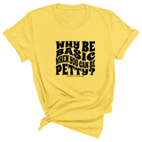 Why be basic when you can be petty Unisex Tee-T-Shirt-The Original God Ain't Petty But I Am