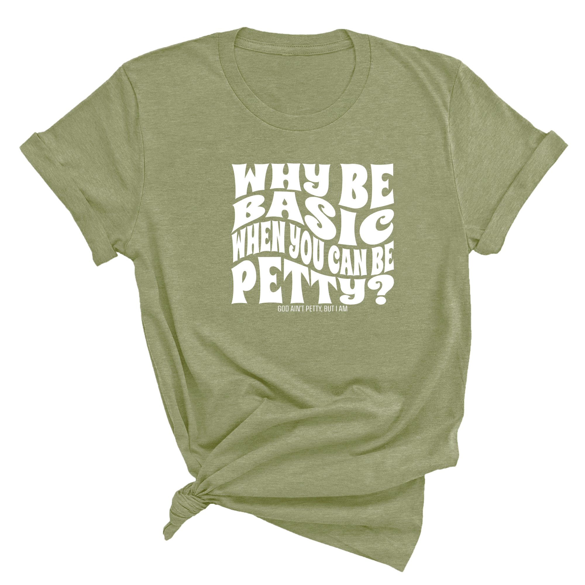 Why be basic when you can be petty Unisex Tee-T-Shirt-The Original God Ain't Petty But I Am