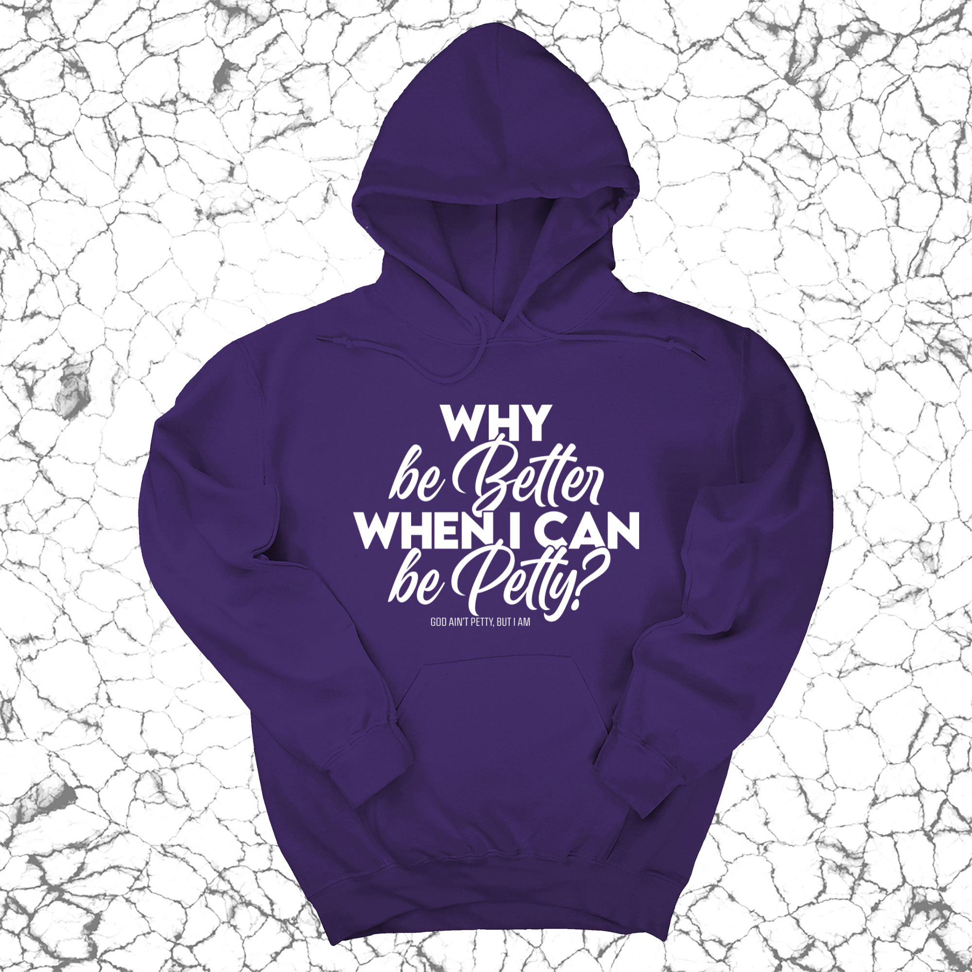 Why be better when I can be petty Unisex Hoodie-Hoodie-The Original God Ain't Petty But I Am