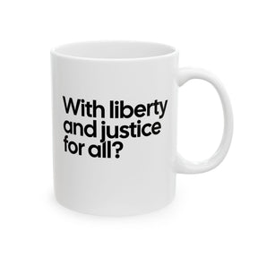 With liberty and justice for all? Mug 11oz (White & Black)-Mug-The Original God Ain't Petty But I Am