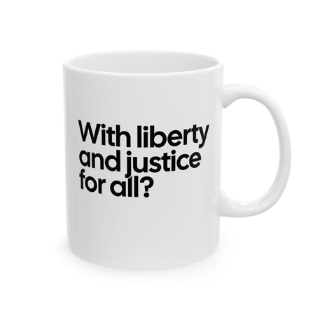 With liberty and justice for all? Mug 11oz (White & Black)-Mug-The Original God Ain't Petty But I Am