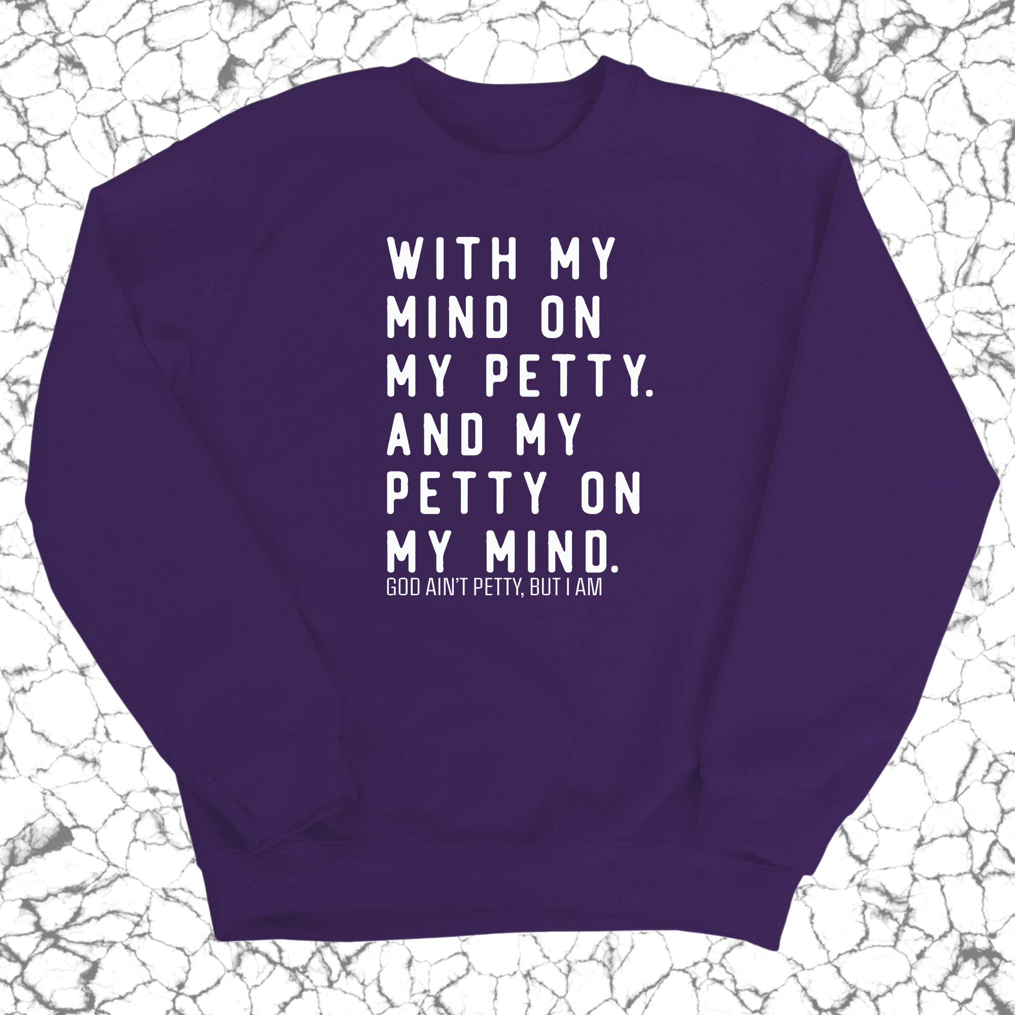 With my Mind on my Petty. And my Petty on my Mind Unisex Sweatshirt-Sweatshirt-The Original God Ain't Petty But I Am