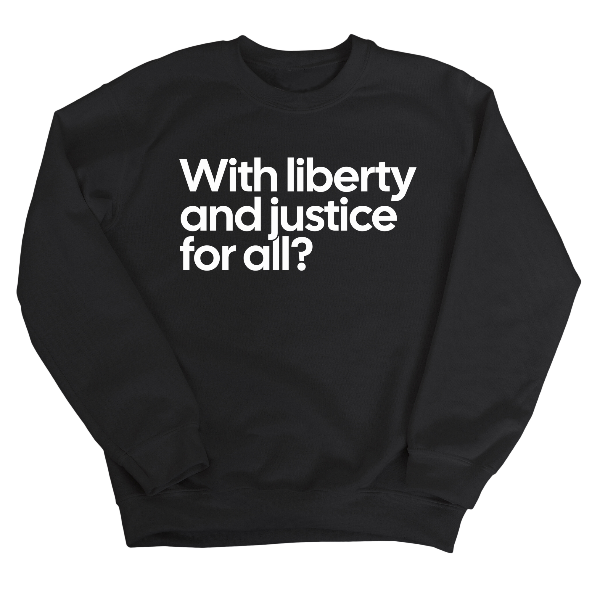 With liberty and justice for all? Unisex Sweatshirt