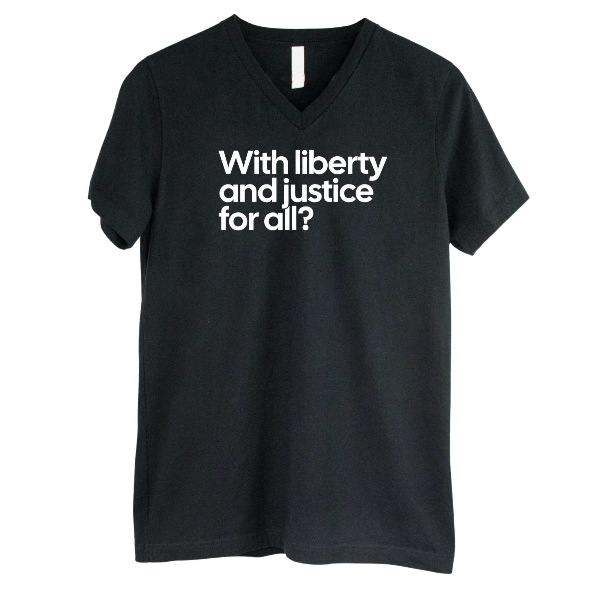 With liberty and justice for all? *BLACK V-NECK* Unisex Tee