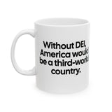 Without DEI, America Would Be a Third-World Country Mug 11oz (White & Black)-Mug-The Original God Ain't Petty But I Am