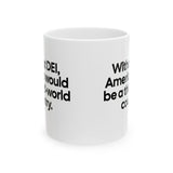 Without DEI, America Would Be a Third-World Country Mug 11oz (White & Black)-Mug-The Original God Ain't Petty But I Am