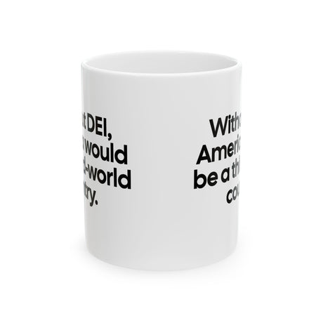 Without DEI, America Would Be a Third-World Country Mug 11oz (White & Black)-Mug-The Original God Ain't Petty But I Am