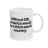 Without DEI, America Would Be a Third-World Country Mug 11oz (White & Black)-Mug-The Original God Ain't Petty But I Am