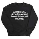 Without DEI, America Would Be a Third-World Country Unisex Sweatshirt-Sweatshirt-The Original God Ain't Petty But I Am
