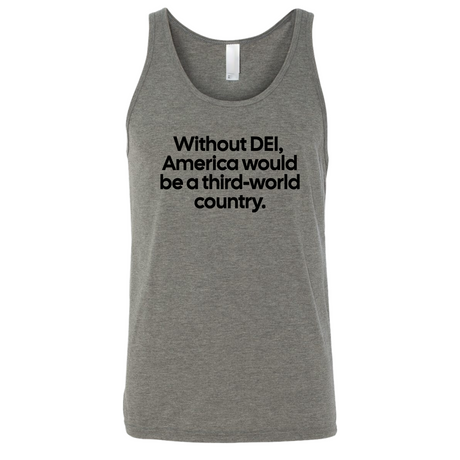 Without DEI, America Would Be a Third-World Country Unisex Tank Top-T-Shirt-The Original God Ain't Petty But I Am