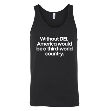 Without DEI, America Would Be a Third-World Country Unisex Tank Top-T-Shirt-The Original God Ain't Petty But I Am