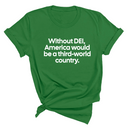 Without DEI, America Would Be a Third-World Country Unisex Tee-T-Shirt-The Original God Ain't Petty But I Am
