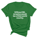 Without DEI, America Would Be a Third-World Country Unisex Tee-T-Shirt-The Original God Ain't Petty But I Am