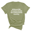 Without DEI, America Would Be a Third-World Country Unisex Tee-T-Shirt-The Original God Ain't Petty But I Am