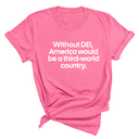 Without DEI, America Would Be a Third-World Country Unisex Tee-T-Shirt-The Original God Ain't Petty But I Am