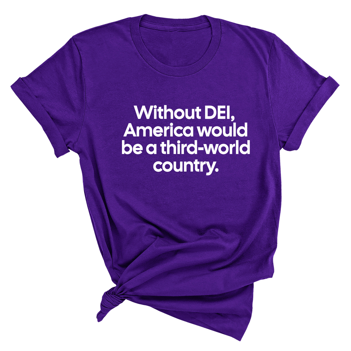 Without DEI, America Would Be a Third-World Country Unisex Tee-T-Shirt-The Original God Ain't Petty But I Am