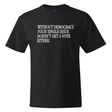 Without Democracy Your Single Issue Doesn't Get a Vote Either *BLACK TALL TEE* Unisex Tee-T-Shirt-The Original God Ain't Petty But I Am