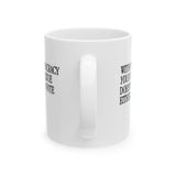 Without Democracy Your Single Issue Doesn't Get a Vote Either Mug 11oz (White & Black)-Mug-The Original God Ain't Petty But I Am