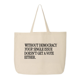 Without Democracy Your Single Issue Doesn't Get a Vote Either Tote bag-Tote Bag-The Original God Ain't Petty But I Am