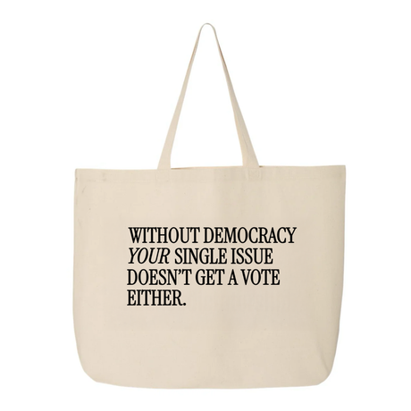 Without Democracy Your Single Issue Doesn't Get a Vote Either Tote bag-Tote Bag-The Original God Ain't Petty But I Am