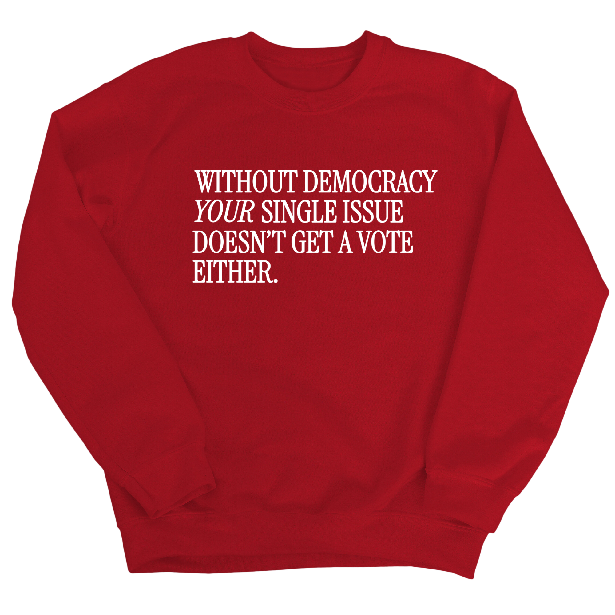 Without Democracy Your Single Issue Doesn't Get a Vote Either Unisex Sweatshirt-Sweatshirt-The Original God Ain't Petty But I Am