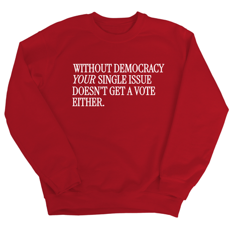Without Democracy Your Single Issue Doesn't Get a Vote Either Unisex Sweatshirt-Sweatshirt-The Original God Ain't Petty But I Am