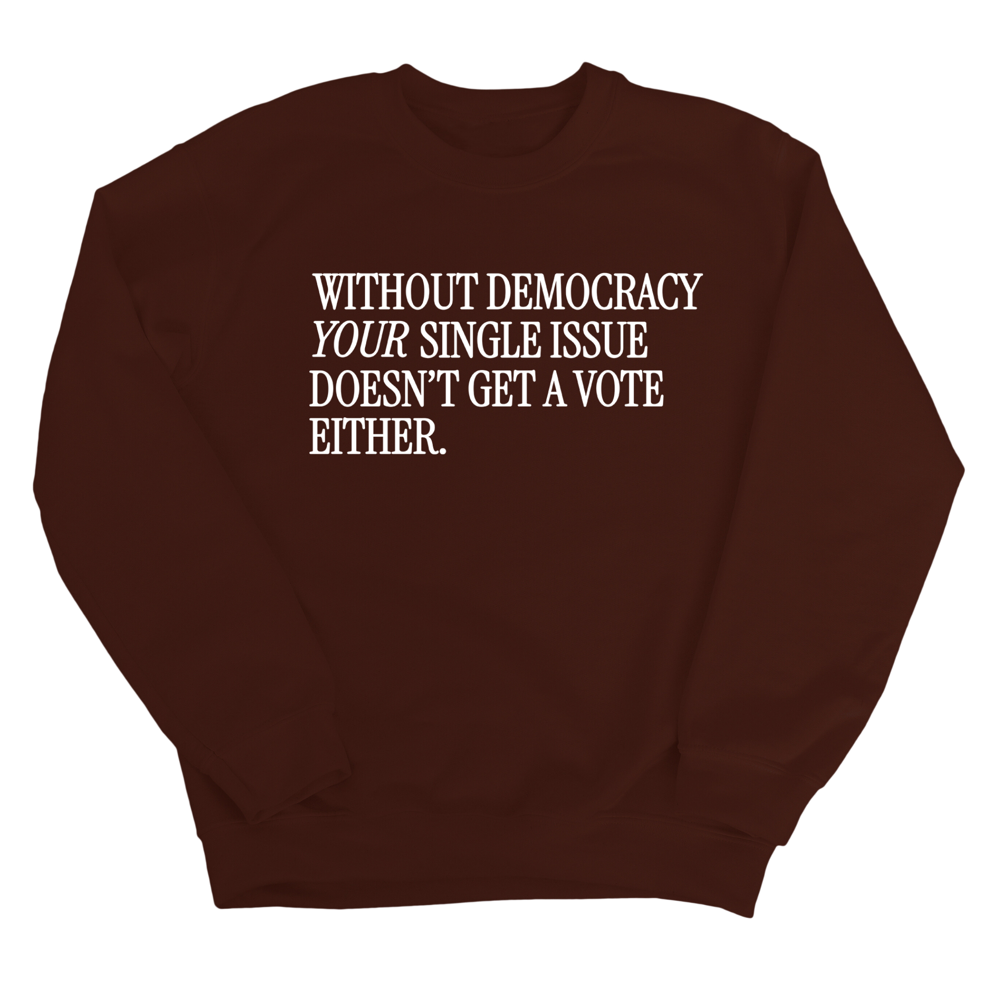 Without Democracy Your Single Issue Doesn't Get a Vote Either Unisex Sweatshirt-Sweatshirt-The Original God Ain't Petty But I Am