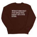 Without Democracy Your Single Issue Doesn't Get a Vote Either Unisex Sweatshirt-Sweatshirt-The Original God Ain't Petty But I Am