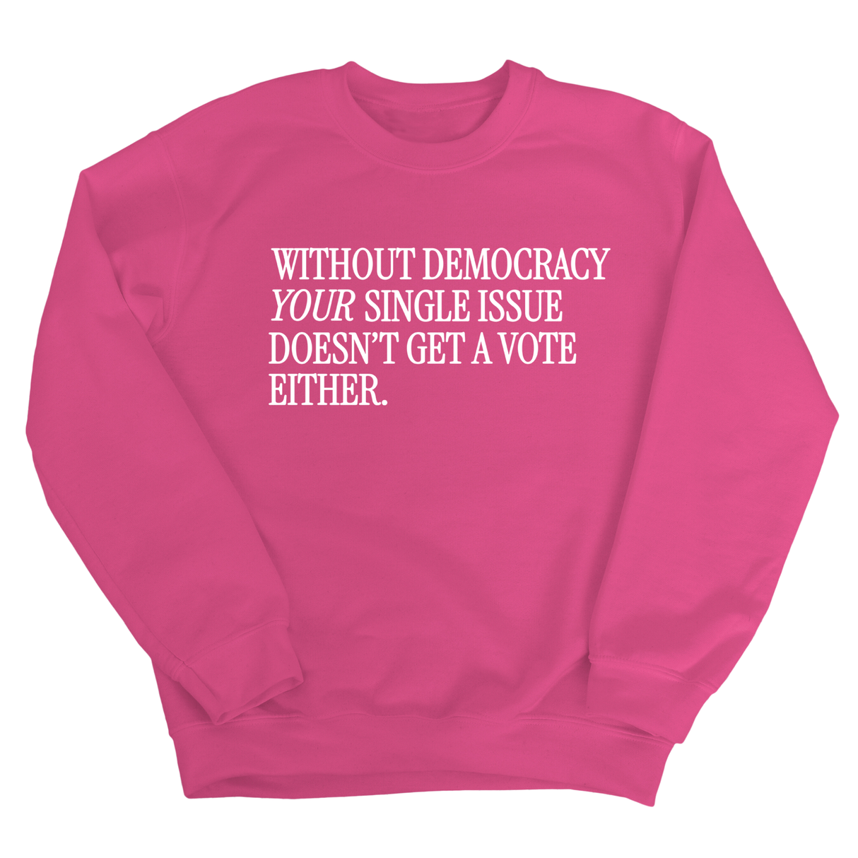Without Democracy Your Single Issue Doesn't Get a Vote Either Unisex Sweatshirt-Sweatshirt-The Original God Ain't Petty But I Am