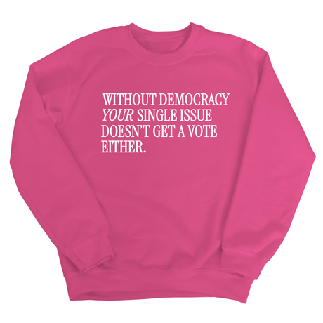 Without Democracy Your Single Issue Doesn't Get a Vote Either Unisex Sweatshirt-Sweatshirt-The Original God Ain't Petty But I Am