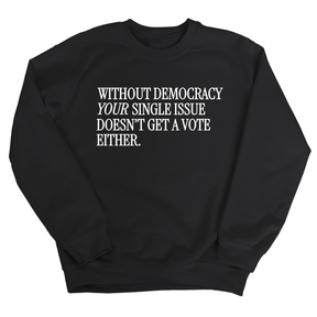 Without Democracy Your Single Issue Doesn't Get a Vote Either Unisex Sweatshirt-Sweatshirt-The Original God Ain't Petty But I Am