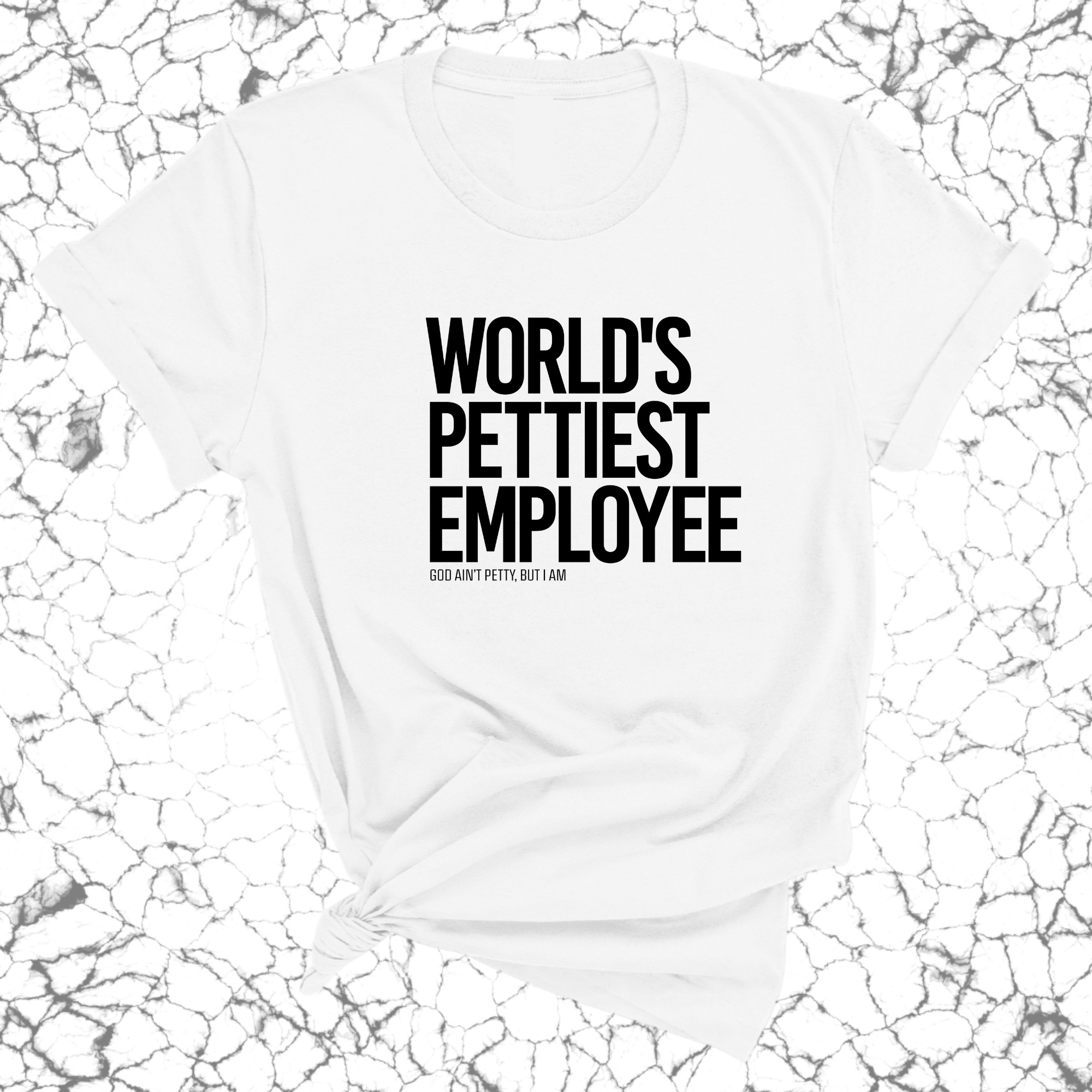 World's Pettiest Employee Unisex Tee-T-Shirt-The Original God Ain't Petty But I Am