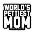 World's Pettiest Mom Black/White Die Cut Sticker-Sticker-The Original God Ain't Petty But I Am