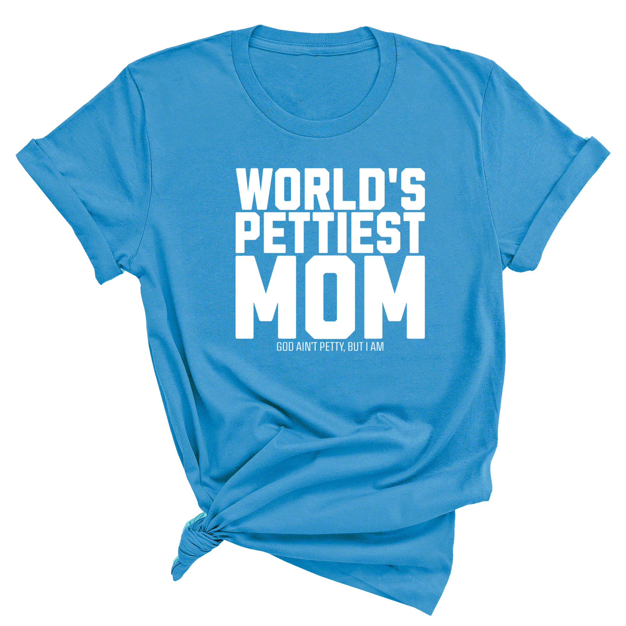 World's Pettiest Mom Unisex Tee-T-Shirt-The Original God Ain't Petty But I Am