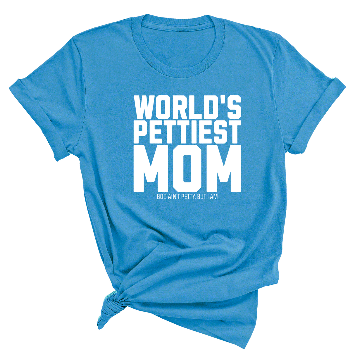 World's Pettiest Mom Unisex Tee-T-Shirt-The Original God Ain't Petty But I Am