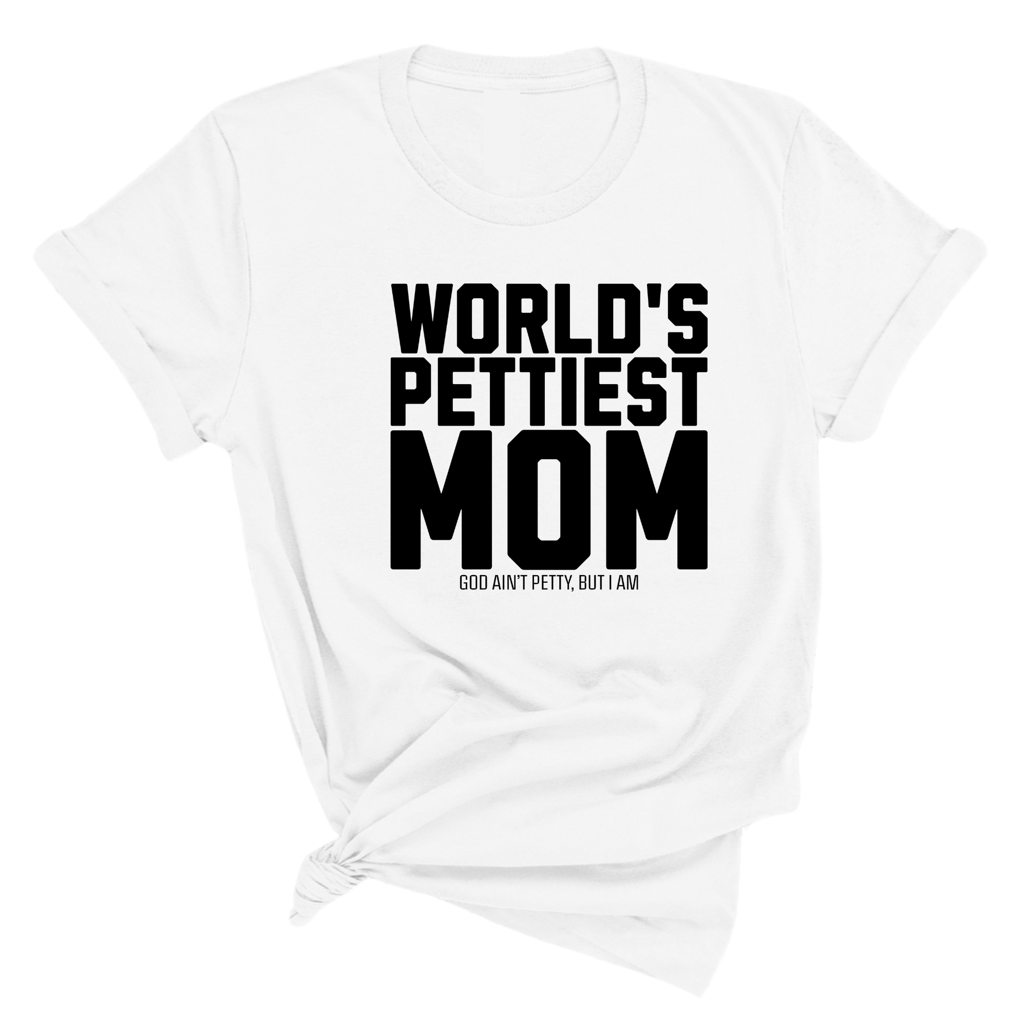 World's Pettiest Mom Unisex Tee-T-Shirt-The Original God Ain't Petty But I Am